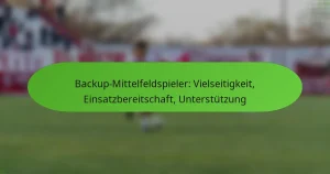 featured-image-backup-mittelfeldspieler-vielseitigkeit-einsatzbereitschaft-unterstutzung