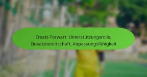 featured-image-ersatz-torwart-unterstutzungsrolle-einsatzbereitschaft-anpassungsfahigkeit