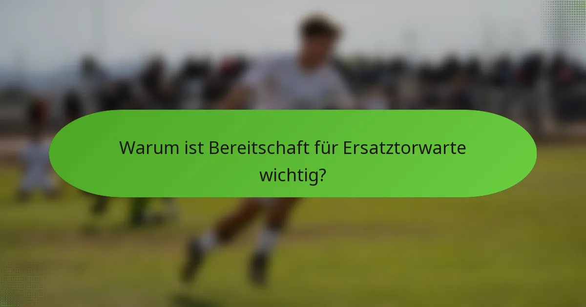 Warum ist Bereitschaft für Ersatztorwarte wichtig?