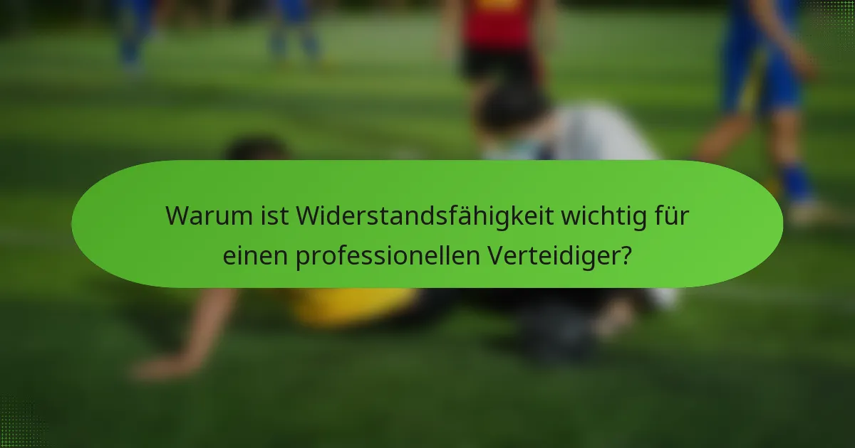 Warum ist Widerstandsfähigkeit wichtig für einen professionellen Verteidiger?