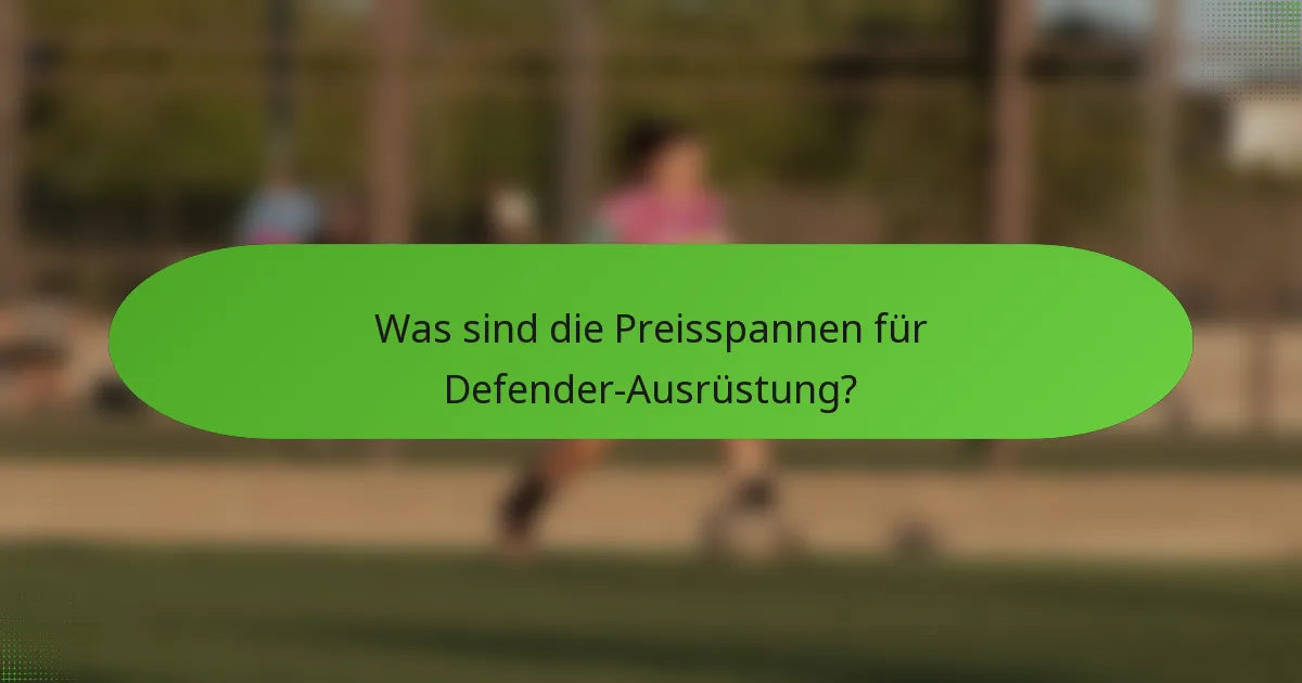 Was sind die Preisspannen für Defender-Ausrüstung?