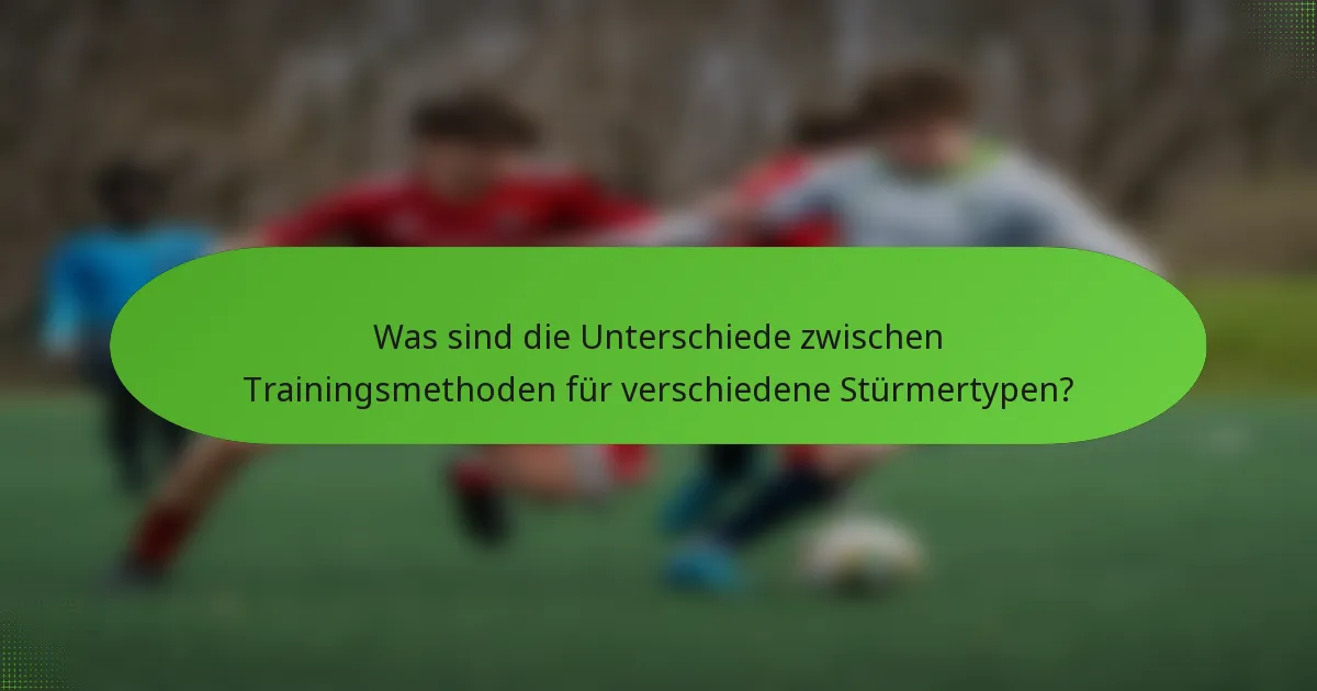 Was sind die Unterschiede zwischen Trainingsmethoden für verschiedene Stürmertypen?