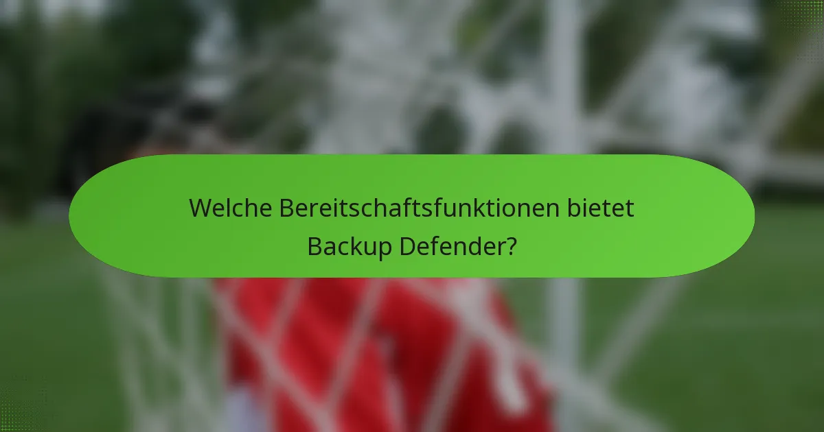 Welche Bereitschaftsfunktionen bietet Backup Defender?