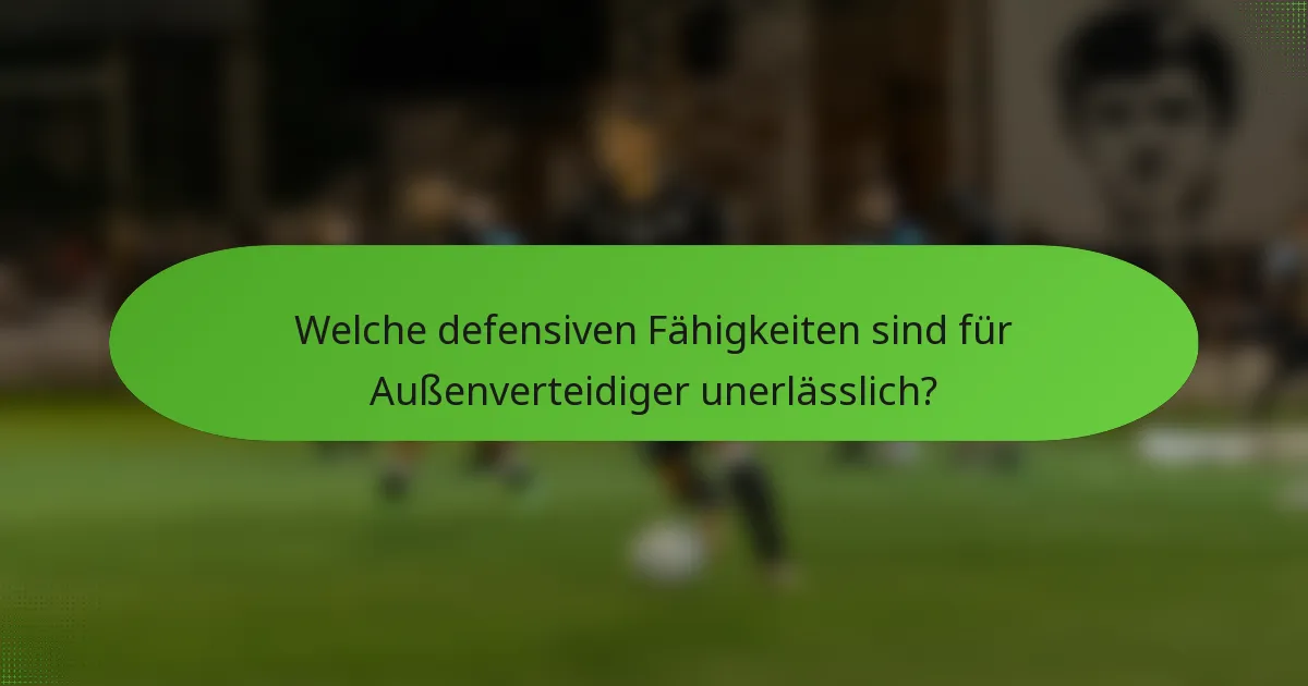 Welche defensiven Fähigkeiten sind für Außenverteidiger unerlässlich?