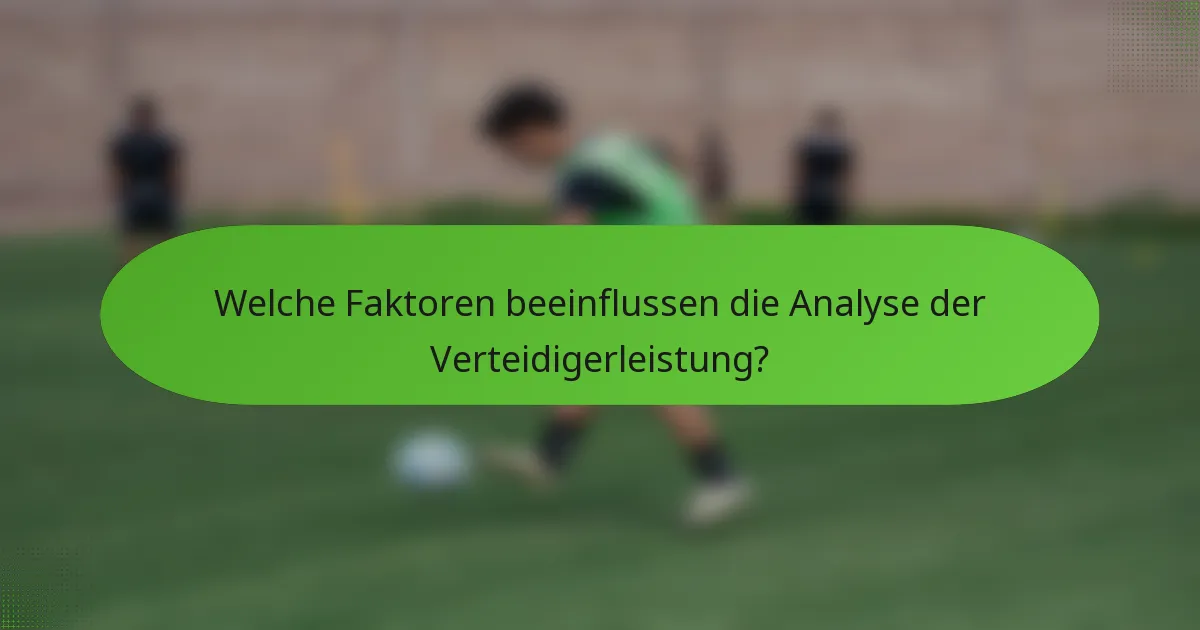 Welche Faktoren beeinflussen die Analyse der Verteidigerleistung?