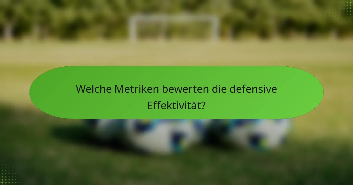 Welche Metriken bewerten die defensive Effektivität?
