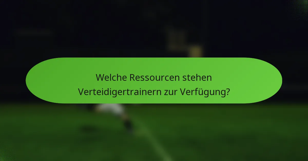Welche Ressourcen stehen Verteidigertrainern zur Verfügung?