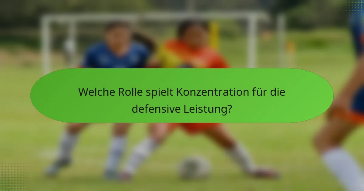 Welche Rolle spielt Konzentration für die defensive Leistung?