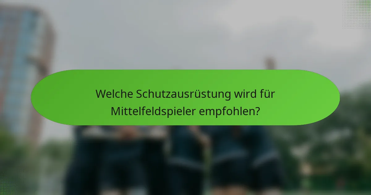 Welche Schutzausrüstung wird für Mittelfeldspieler empfohlen?