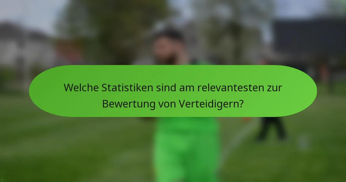 Welche Statistiken sind am relevantesten zur Bewertung von Verteidigern?