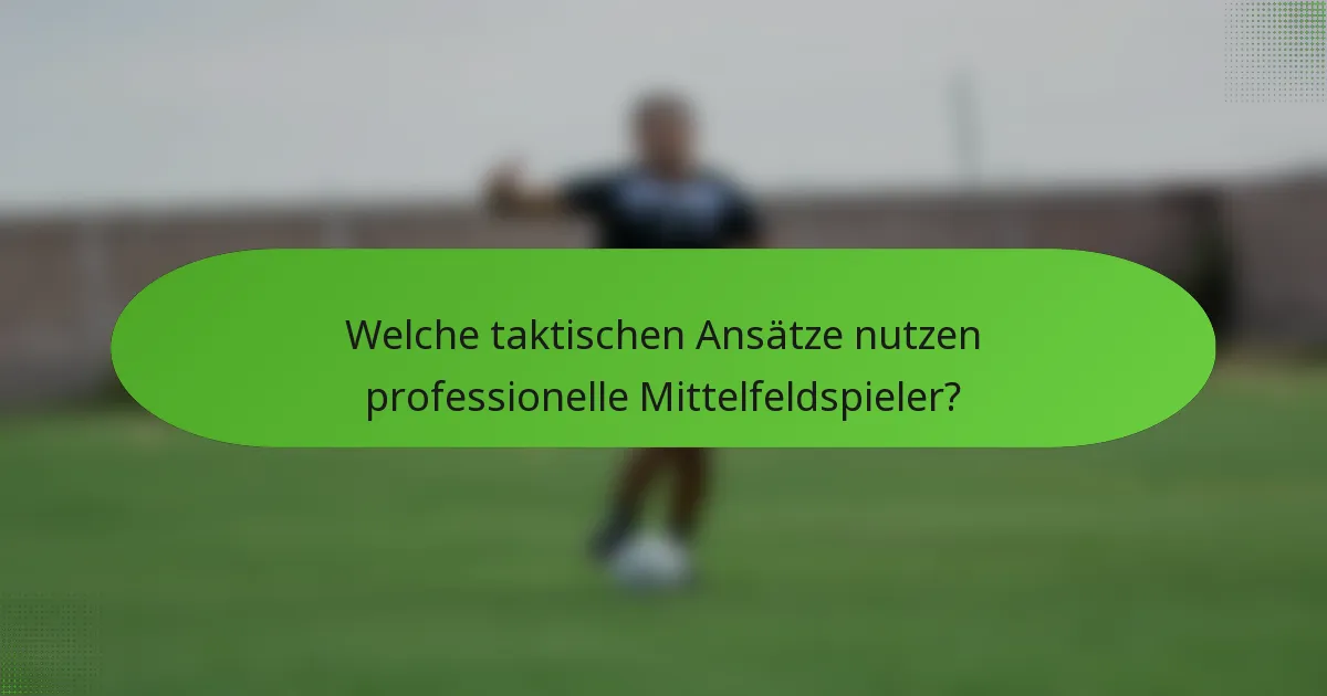 Welche taktischen Ansätze nutzen professionelle Mittelfeldspieler?