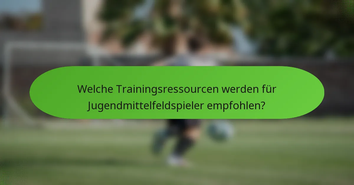 Welche Trainingsressourcen werden für Jugendmittelfeldspieler empfohlen?