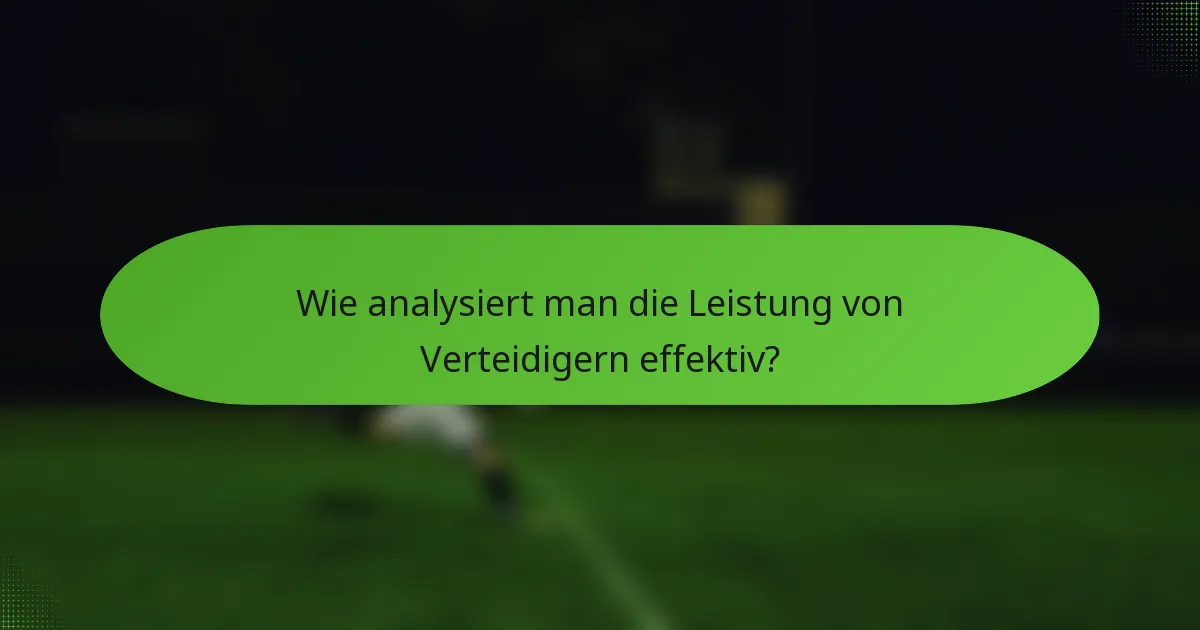Wie analysiert man die Leistung von Verteidigern effektiv?