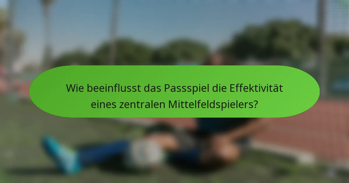 Wie beeinflusst das Passspiel die Effektivität eines zentralen Mittelfeldspielers?