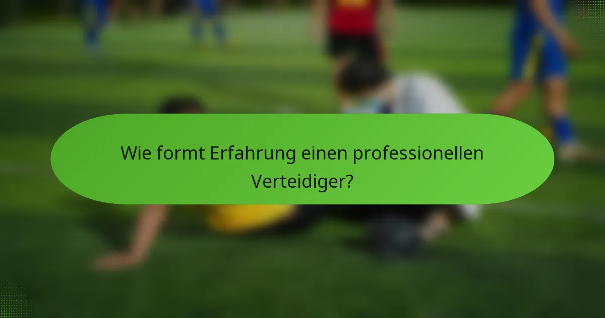Wie formt Erfahrung einen professionellen Verteidiger?