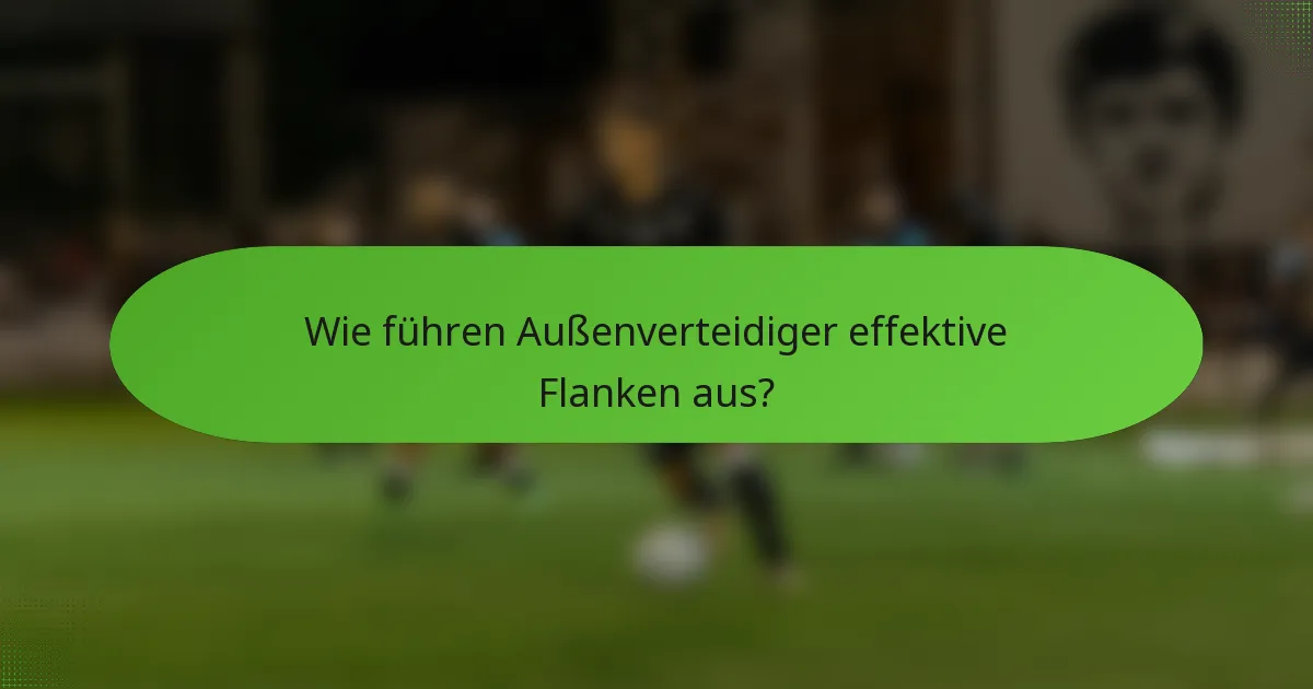Wie führen Außenverteidiger effektive Flanken aus?
