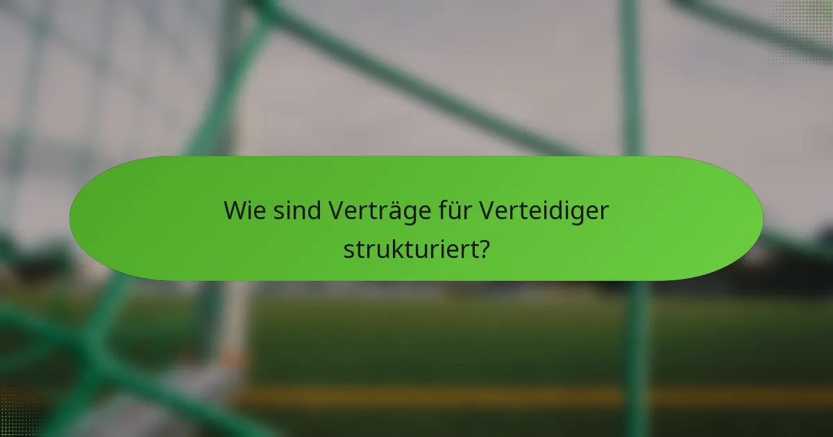 Wie sind Verträge für Verteidiger strukturiert?