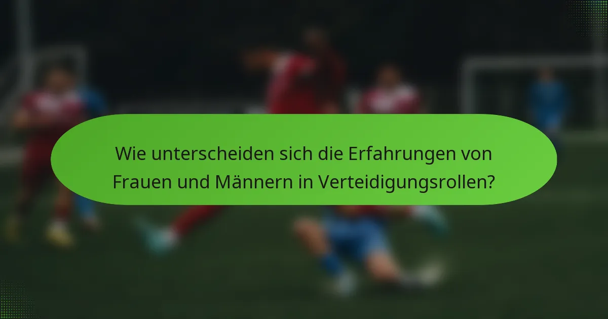 Wie unterscheiden sich die Erfahrungen von Frauen und Männern in Verteidigungsrollen?