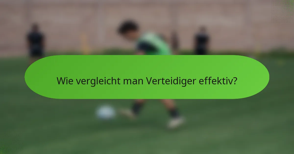 Wie vergleicht man Verteidiger effektiv?