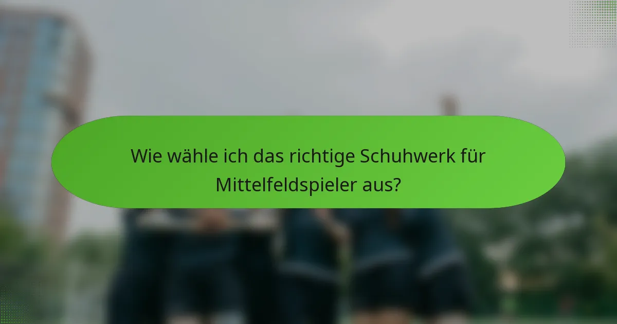 Wie wähle ich das richtige Schuhwerk für Mittelfeldspieler aus?