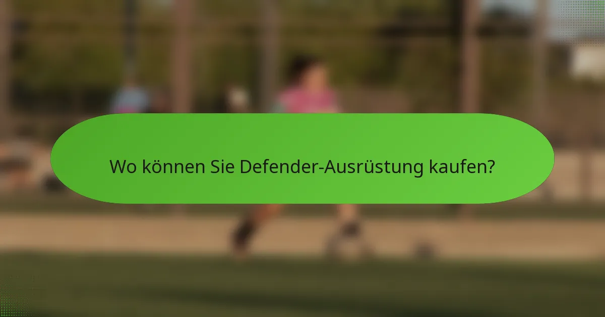 Wo können Sie Defender-Ausrüstung kaufen?